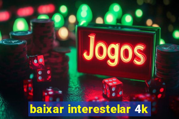 baixar interestelar 4k